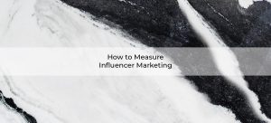 Measure Influencer Marketing